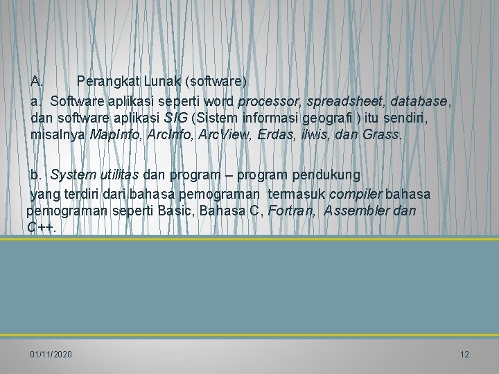 A. Perangkat Lunak (software) a. Software aplikasi seperti word processor, spreadsheet, database, dan software