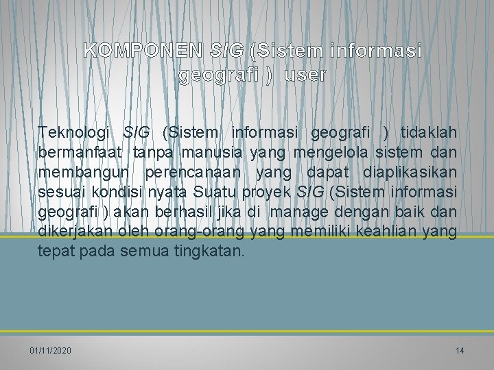 KOMPONEN SIG (Sistem informasi geografi ) user Teknologi SIG (Sistem informasi geografi ) tidaklah