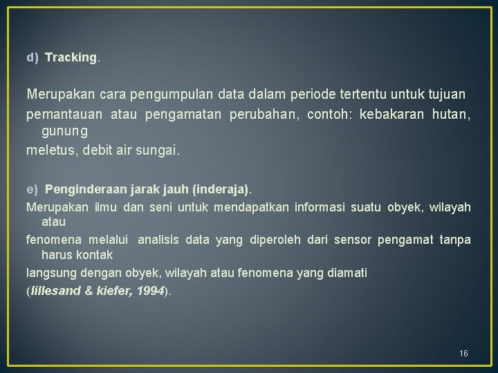 d) Tracking. Merupakan cara pengumpulan data dalam periode tertentu untuk tujuan pemantauan atau pengamatan