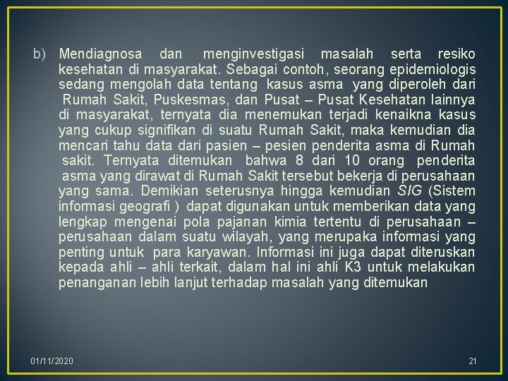 b) Mendiagnosa dan menginvestigasi masalah serta resiko kesehatan di masyarakat. Sebagai contoh, seorang epidemiologis