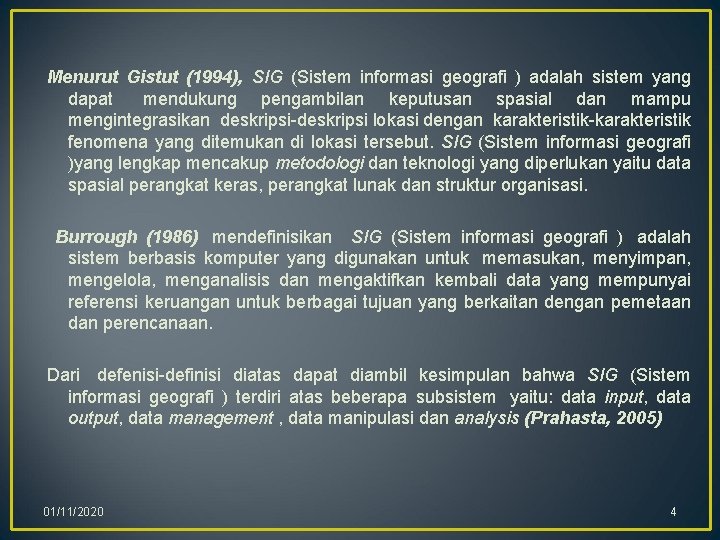 Menurut Gistut (1994), SIG (Sistem informasi geografi ) adalah sistem yang dapat mendukung pengambilan