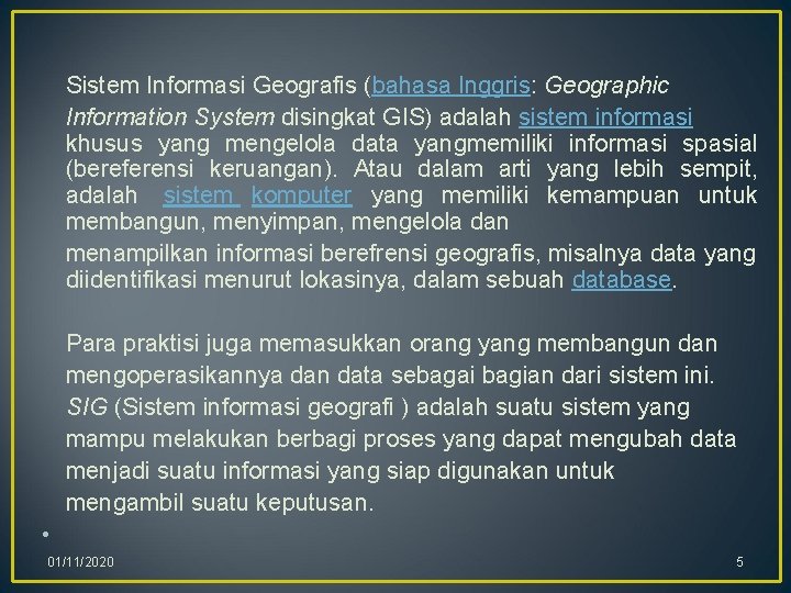 Sistem Informasi Geografis (bahasa Inggris: Geographic Information System disingkat GIS) adalah sistem informasi khusus