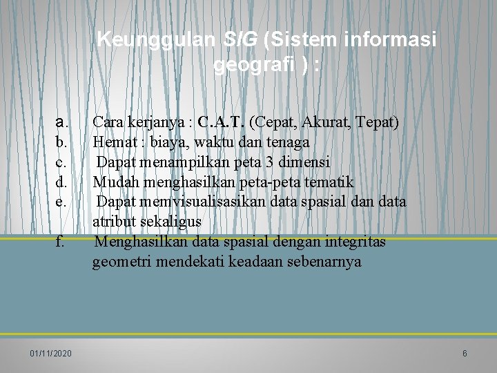 Keunggulan SIG (Sistem informasi geografi ) : a. Cara kerjanya : C. A. T.