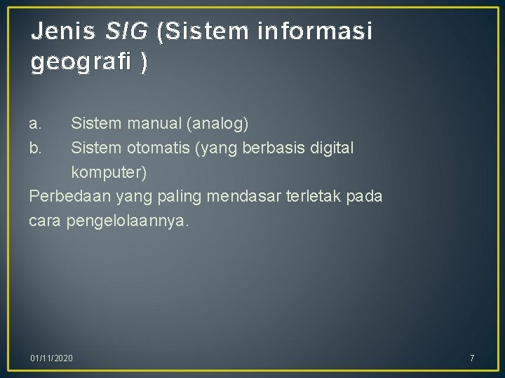 Jenis SIG (Sistem informasi geografi ) a. Sistem manual (analog) b. Sistem otomatis (yang