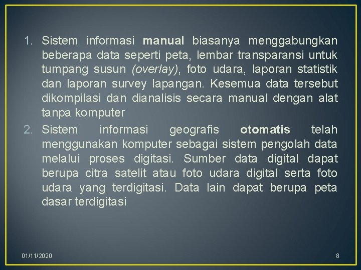 1. Sistem informasi manual biasanya menggabungkan beberapa data seperti peta, lembar transparansi untuk tumpang