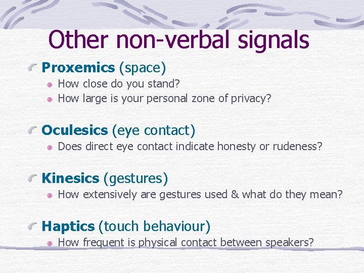 Other non-verbal signals Proxemics (space) How close do you stand? How large is your