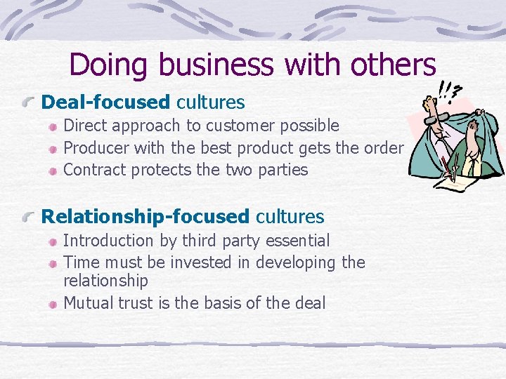 Doing business with others Deal-focused cultures Direct approach to customer possible Producer with the
