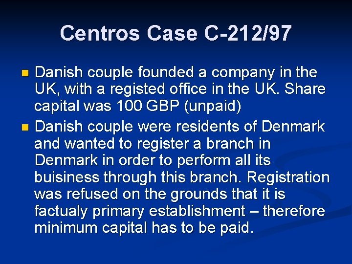 Centros Case C-212/97 Danish couple founded a company in the UK, with a registed