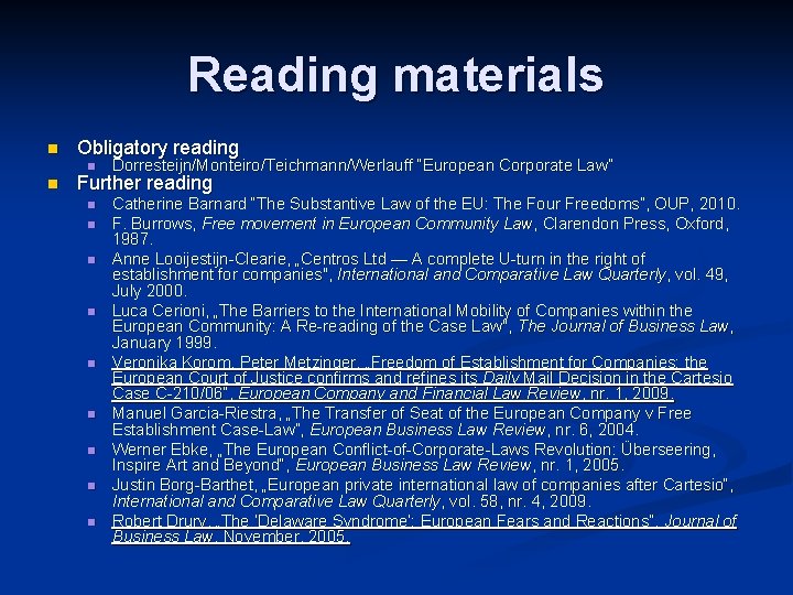 Reading materials n n Obligatory reading n Dorresteijn/Monteiro/Teichmann/Werlauff “European Corporate Law” n Catherine Barnard