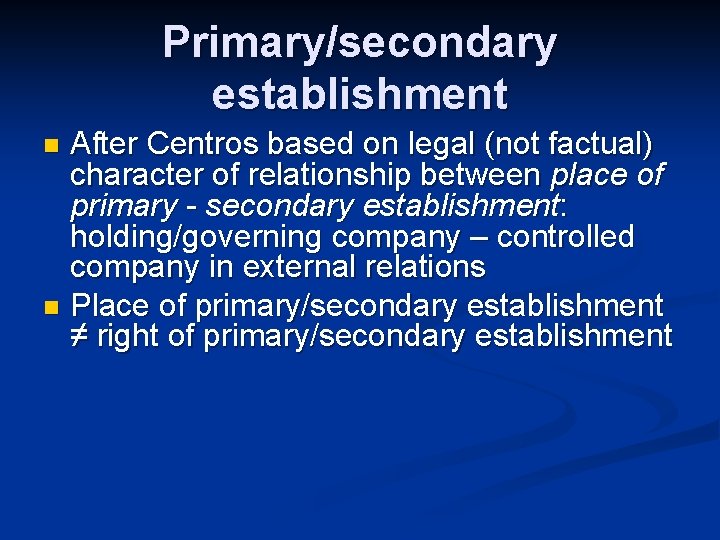 Primary/secondary establishment After Centros based on legal (not factual) character of relationship between place