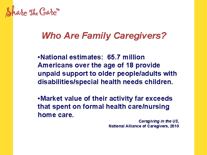 Who Are Family Caregivers? • National estimates: 65. 7 million Americans over the age