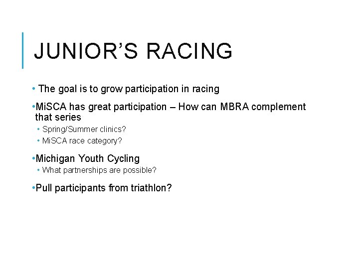 JUNIOR’S RACING • The goal is to grow participation in racing • Mi. SCA