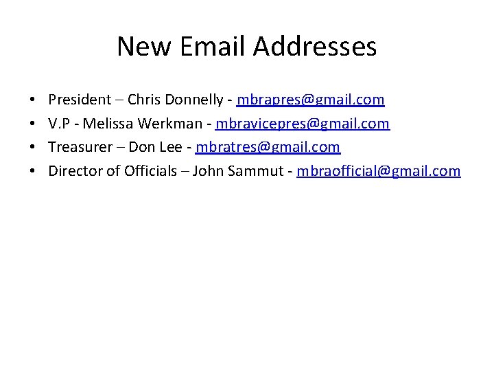 New Email Addresses • • President – Chris Donnelly - mbrapres@gmail. com V. P