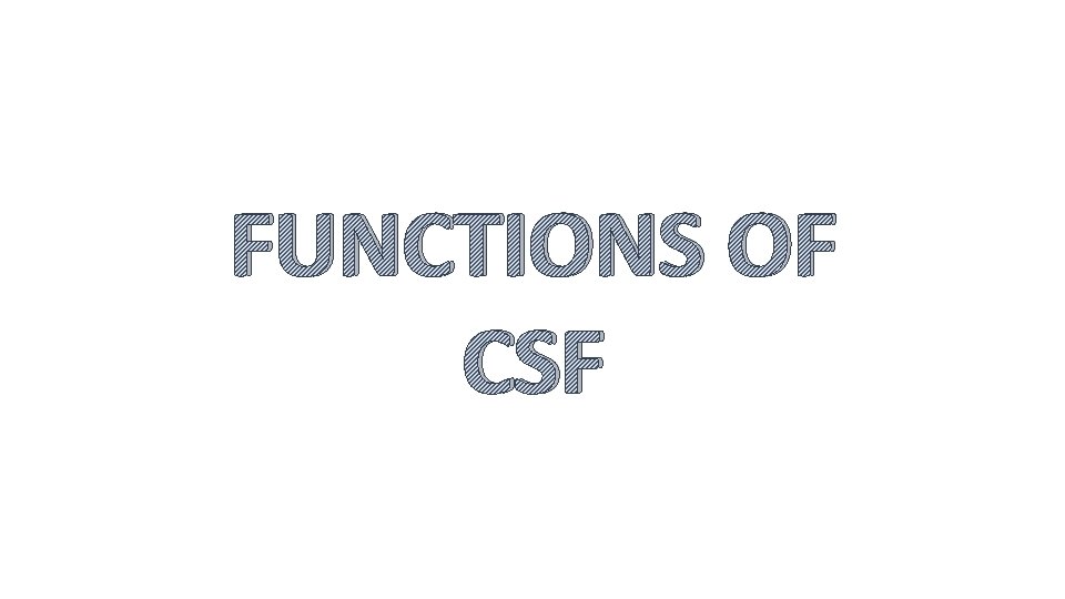 FUNCTIONS OF CSF 