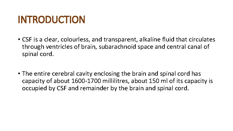 INTRODUCTION • CSF is a clear, colourless, and transparent, alkaline fluid that circulates through