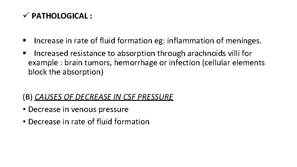 ü PATHOLOGICAL : § Increase in rate of fluid formation eg: inflammation of meninges.