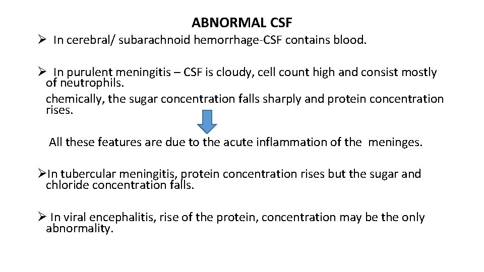 ABNORMAL CSF Ø In cerebral/ subarachnoid hemorrhage-CSF contains blood. Ø In purulent meningitis –