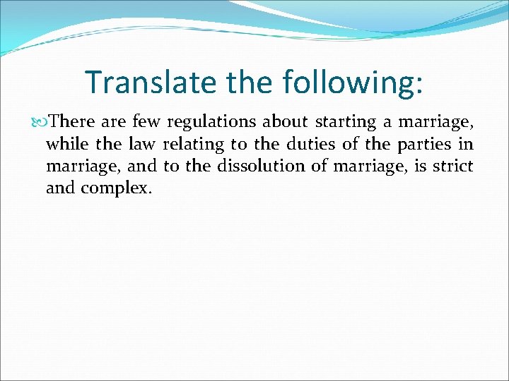 Translate the following: There are few regulations about starting a marriage, while the law