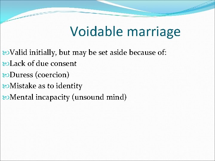 Voidable marriage Valid initially, but may be set aside because of: Lack of due