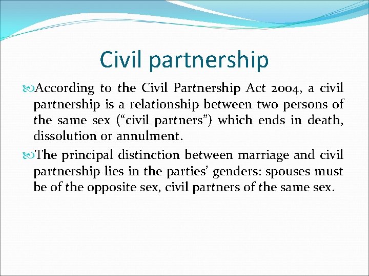 Civil partnership According to the Civil Partnership Act 2004, a civil partnership is a