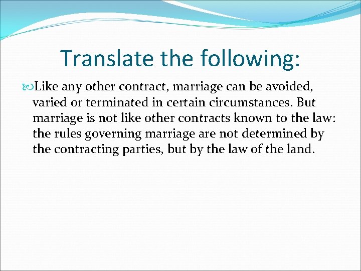 Translate the following: Like any other contract, marriage can be avoided, varied or terminated