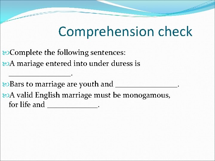Comprehension check Complete the following sentences: A mariage entered into under duress is ________.