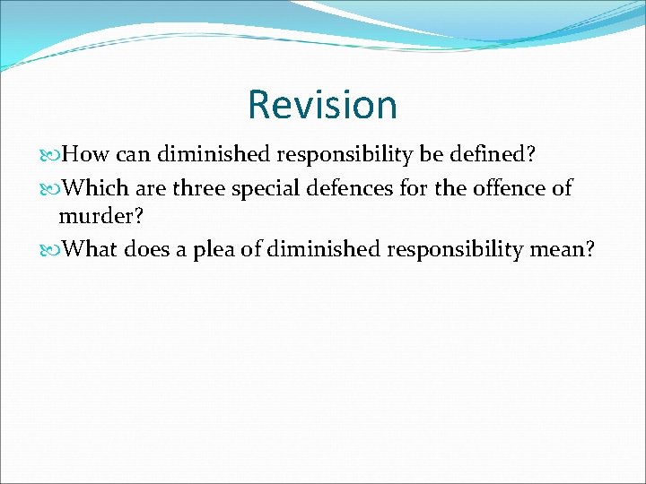 Revision How can diminished responsibility be defined? Which are three special defences for the