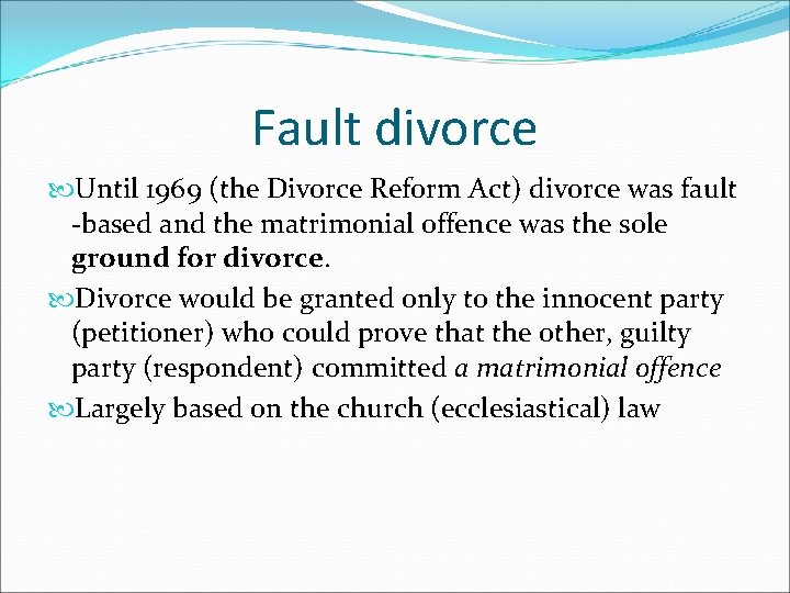 Fault divorce Until 1969 (the Divorce Reform Act) divorce was fault -based and the