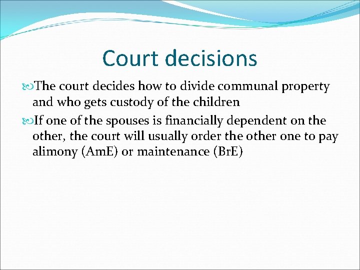 Court decisions The court decides how to divide communal property and who gets custody