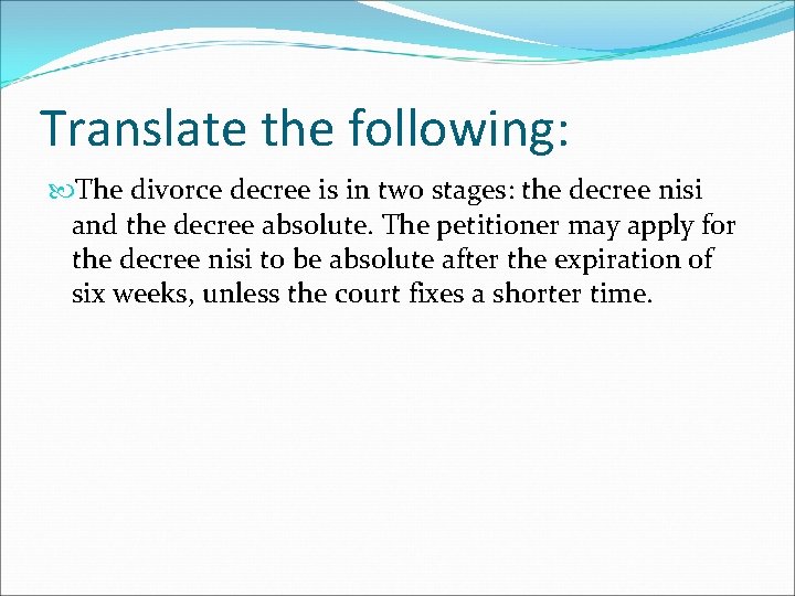 Translate the following: The divorce decree is in two stages: the decree nisi and