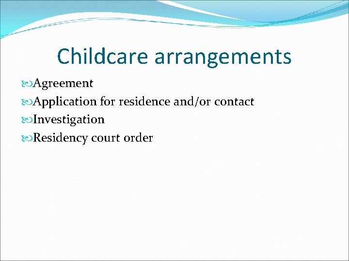 Childcare arrangements Agreement Application for residence and/or contact Investigation Residency court order 