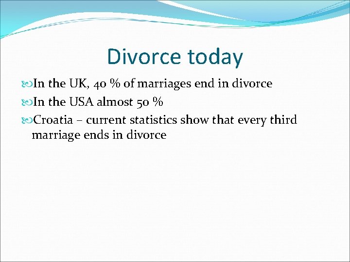 Divorce today In the UK, 40 % of marriages end in divorce In the