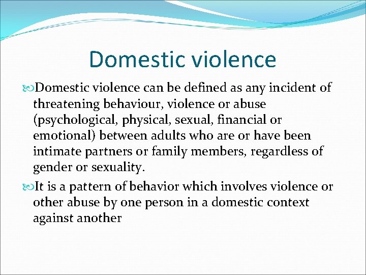 Domestic violence can be defined as any incident of threatening behaviour, violence or abuse