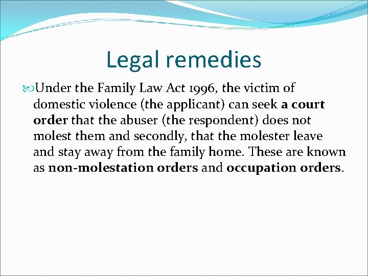 Legal remedies Under the Family Law Act 1996, the victim of domestic violence (the