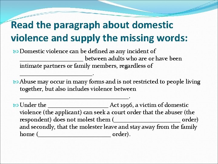 Read the paragraph about domestic violence and supply the missing words: Domestic violence can