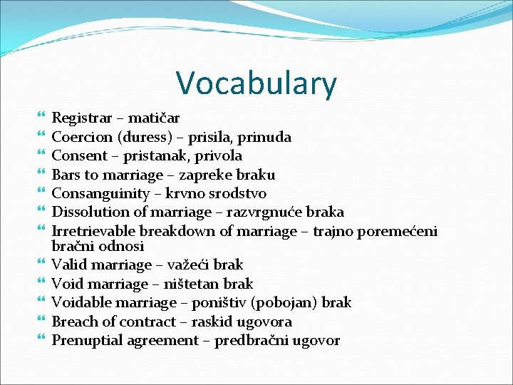 Vocabulary Registrar – matičar Coercion (duress) – prisila, prinuda Consent – pristanak, privola Bars