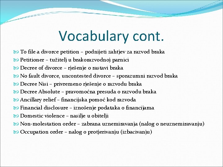 Vocabulary cont. To file a divorce petition – podnijeti zahtjev za razvod braka Petitioner