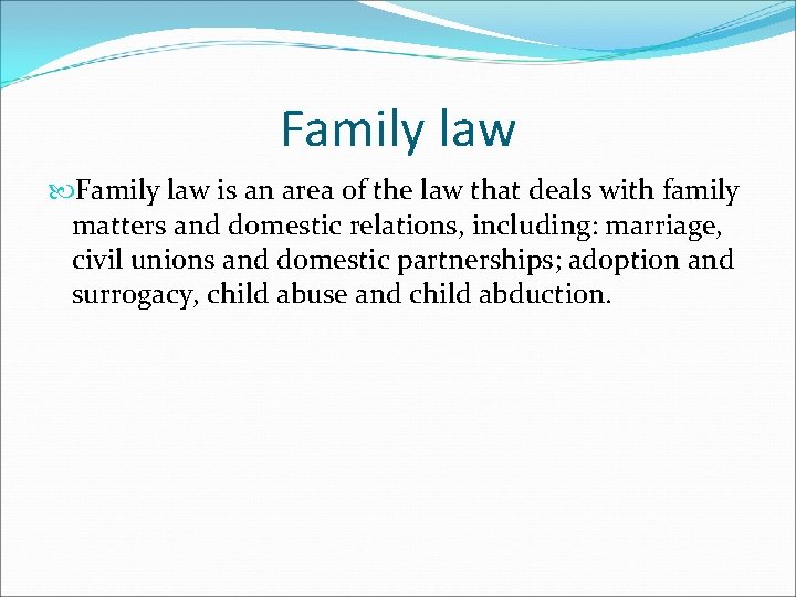 Family law is an area of the law that deals with family matters and