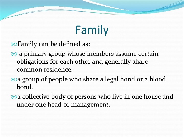 Family can be defined as: a primary group whose members assume certain obligations for