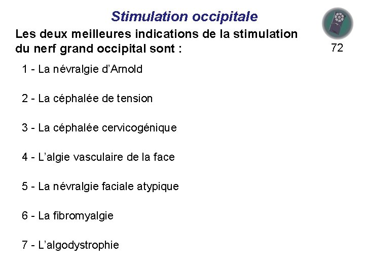 Stimulation occipitale Les deux meilleures indications de la stimulation du nerf grand occipital sont