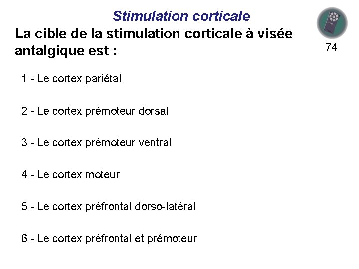 Stimulation corticale La cible de la stimulation corticale à visée antalgique est : 1