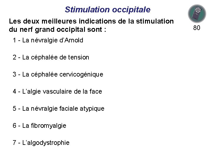 Stimulation occipitale Les deux meilleures indications de la stimulation du nerf grand occipital sont