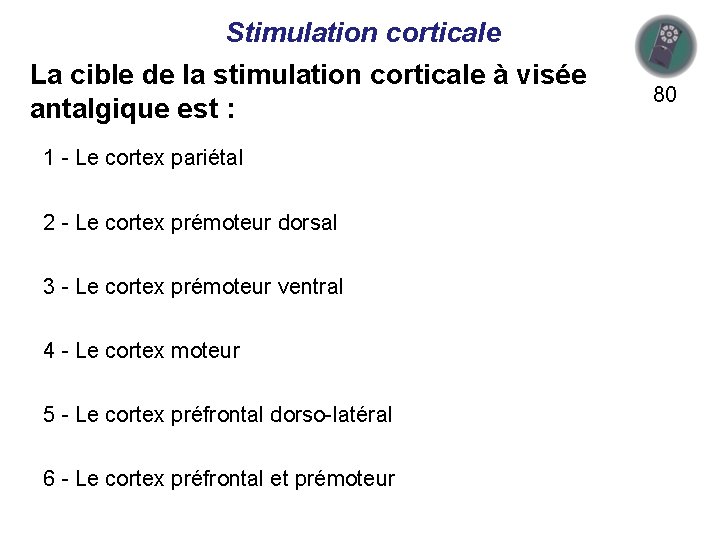 Stimulation corticale La cible de la stimulation corticale à visée antalgique est : 1