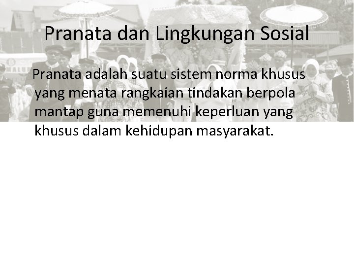 Pranata dan Lingkungan Sosial Pranata adalah suatu sistem norma khusus yang menata rangkaian tindakan