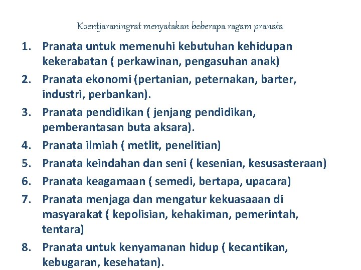 Koentjaraningrat menyatakan beberapa ragam pranata 1. Pranata untuk memenuhi kebutuhan kehidupan kekerabatan ( perkawinan,