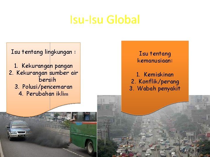 Isu-Isu Global Isu tentang lingkungan : 1. Kekurangan pangan 2. Kekurangan sumber air bersih