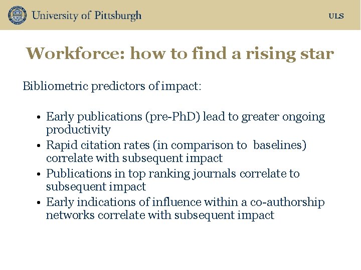 ULS Workforce: how to find a rising star Bibliometric predictors of impact: • Early