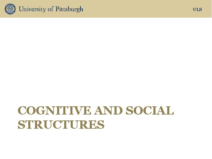 ULS COGNITIVE AND SOCIAL STRUCTURES 