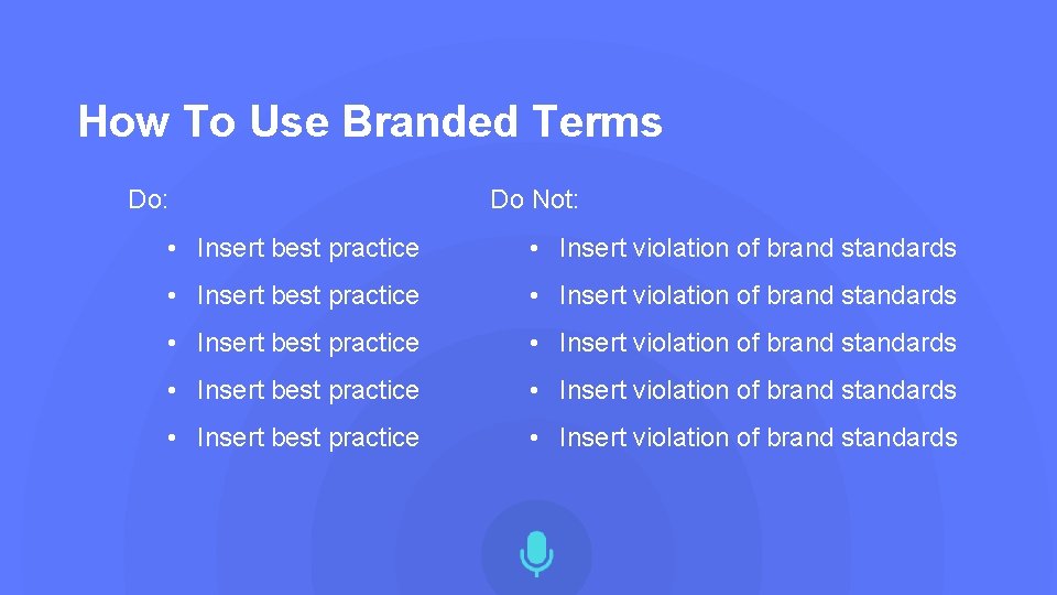 How To Use Branded Terms Do: Do Not: • Insert best practice • Insert
