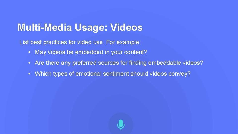 Multi-Media Usage: Videos List best practices for video use. For example: • May videos